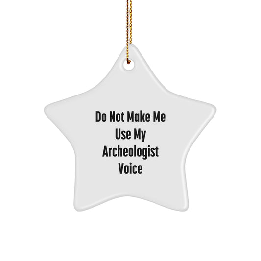 Funny Archeologist Gifts from Friends for the Archeologist in Your Life, Star Ornament, Do Not Make Me Use My Archeologist Voice, Christmas Unique Gifts - Image 1