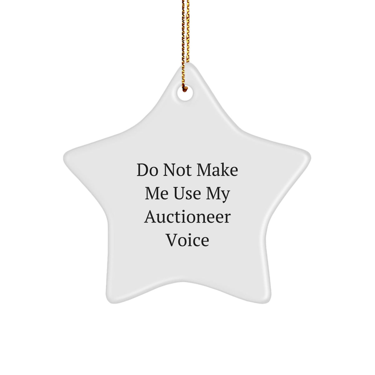 For Him Auctioneer Star Ornament Do Not Make Me Use My Voice Gift - Image 1