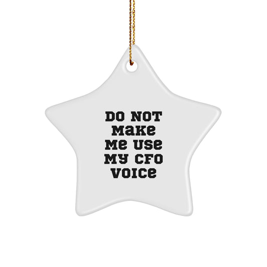Funny CFO Gifts - Gifts from Friends for CFO - Star Ornament Do Not Make Me Use My Cfo Voice Holiday Christmas - Image 1