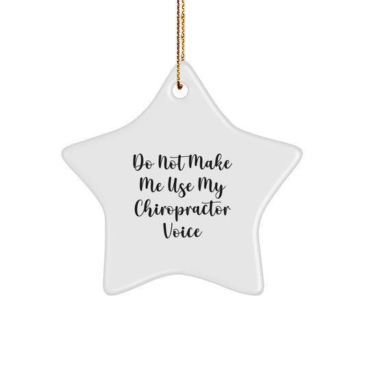 Funny Chiropractor Gifts from Men for Christmas Unique Gifts, Chiropractor Star Ornament, 'Do Not Make Me Use My Chiropractor Voice' Quote, White Star Shape, Gold Cord - Image 1