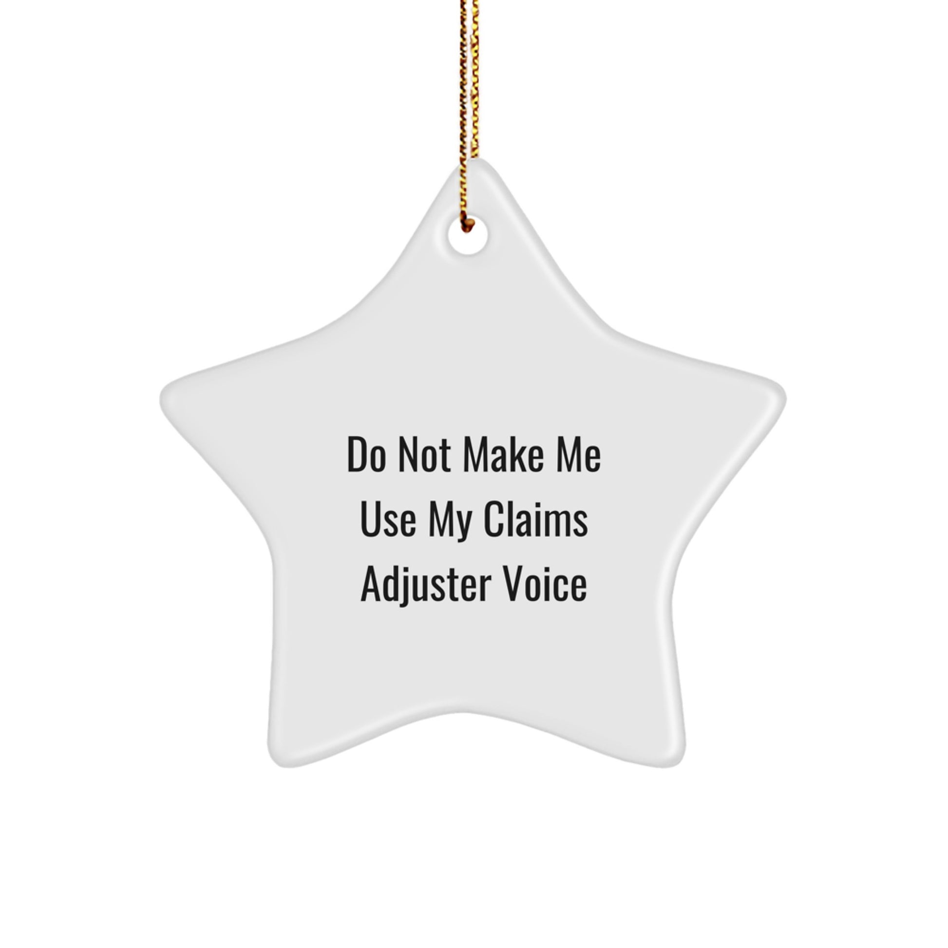 Funny Claims Adjuster Gifts from Friends - Christmas Unique Star Ornament, 'Do Not Make Me Use My Claims Adjuster Voice' - Image 1