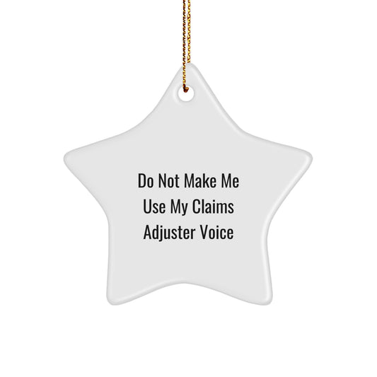 Funny Claims Adjuster Gifts from Friends - Christmas Unique Star Ornament, 'Do Not Make Me Use My Claims Adjuster Voice' - Image 1