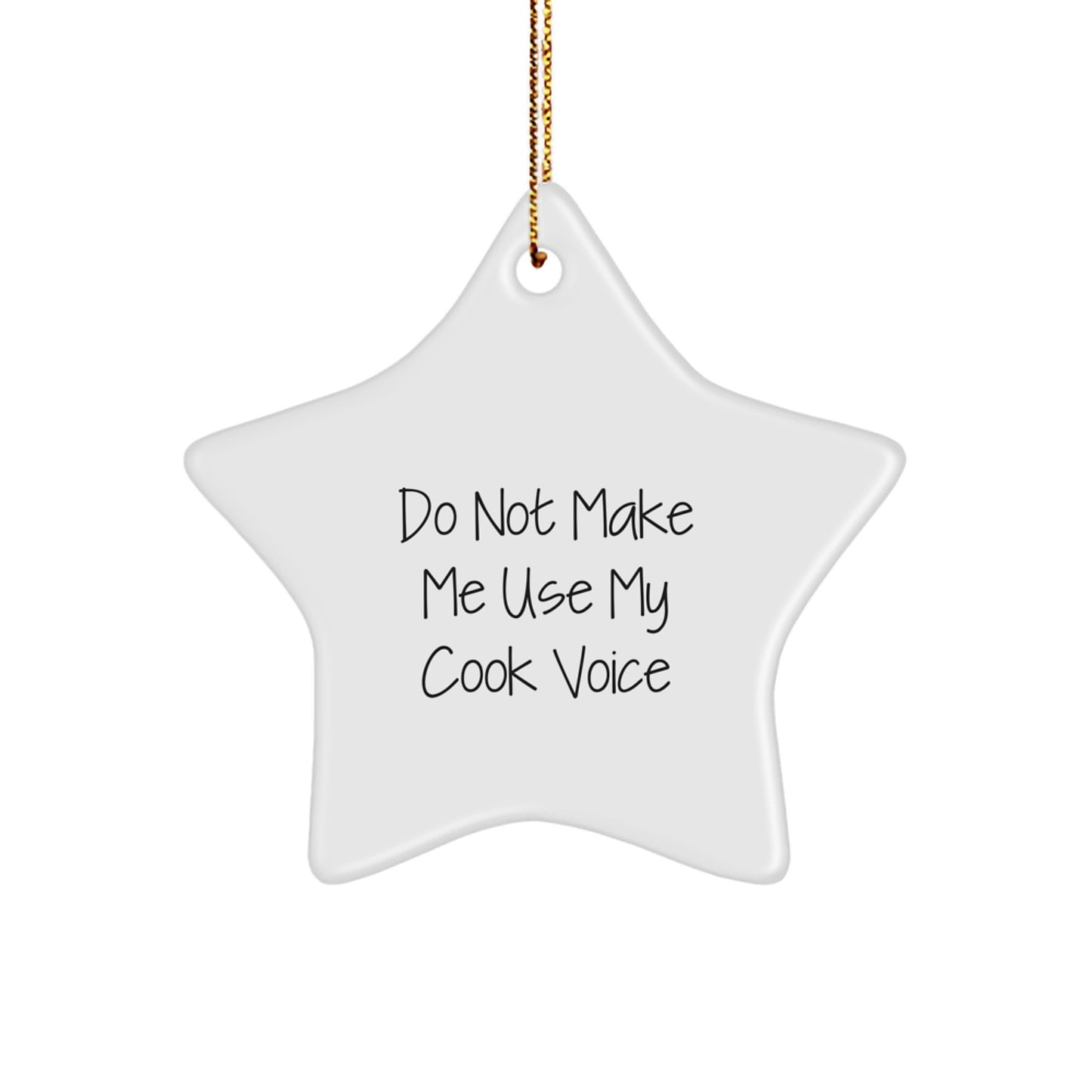Do Not Make Me Use My Cook Voice Funny Christmas Unique Gifts from Friends for Cook Star Ornament, White Color, Durable MDF Material, High-Gloss Finish, Perfect for Christmas Unique Gifts - Image 1