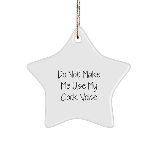 Do Not Make Me Use My Cook Voice Funny Christmas Unique Gifts from Friends for Cook Star Ornament, White Color, Durable MDF Material, High-Gloss Finish, Perfect for Christmas Unique Gifts - Image 1