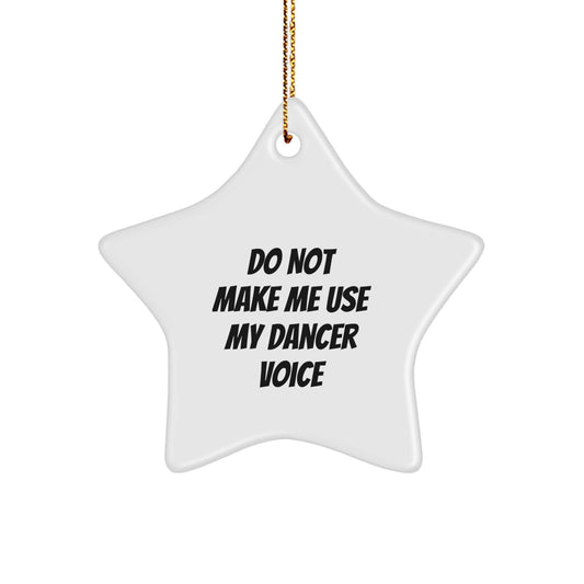Funny Dancer Star Ornament Gifts from Friends and Family for Christmas Unique Gifts - Don't Make Me Use My Dancer Voice - Image 1