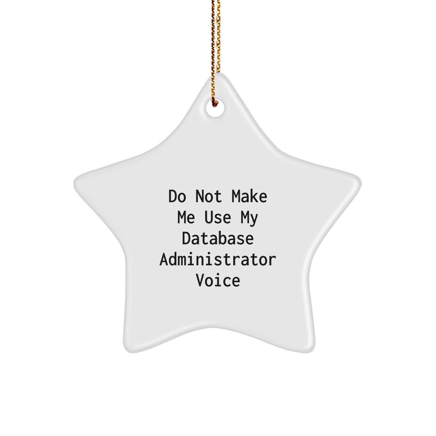 Funny Database Administrator Gifts from Friends, Christmas Star Ornament with Sublimation Printing, Perfect Inspirational Quotes for Coworkers, Do Not Make Me Use My Voice - Image 1
