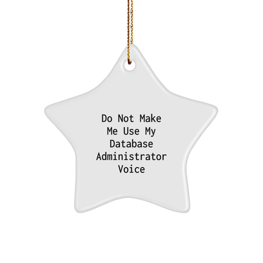 Funny Database Administrator Gifts from Friends, Christmas Star Ornament with Sublimation Printing, Perfect Inspirational Quotes for Coworkers, Do Not Make Me Use My Voice - Image 1
