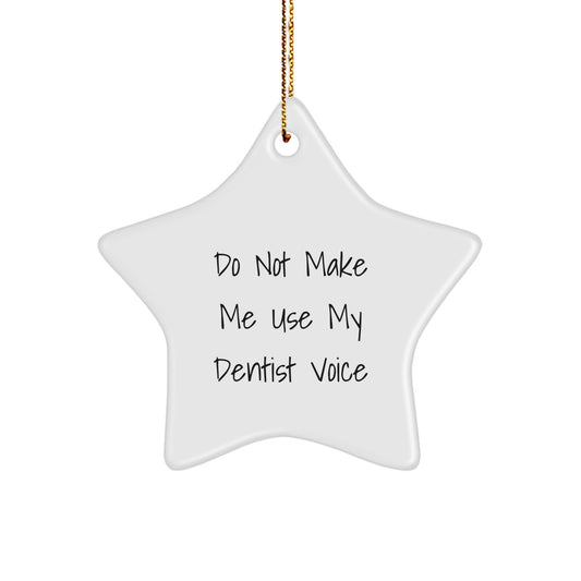 Funny Dentist Gifts from Friends, Star Ornament for Christmas Unique Gifts, Do Not Make Me Use My Dentist Voice - Image 1