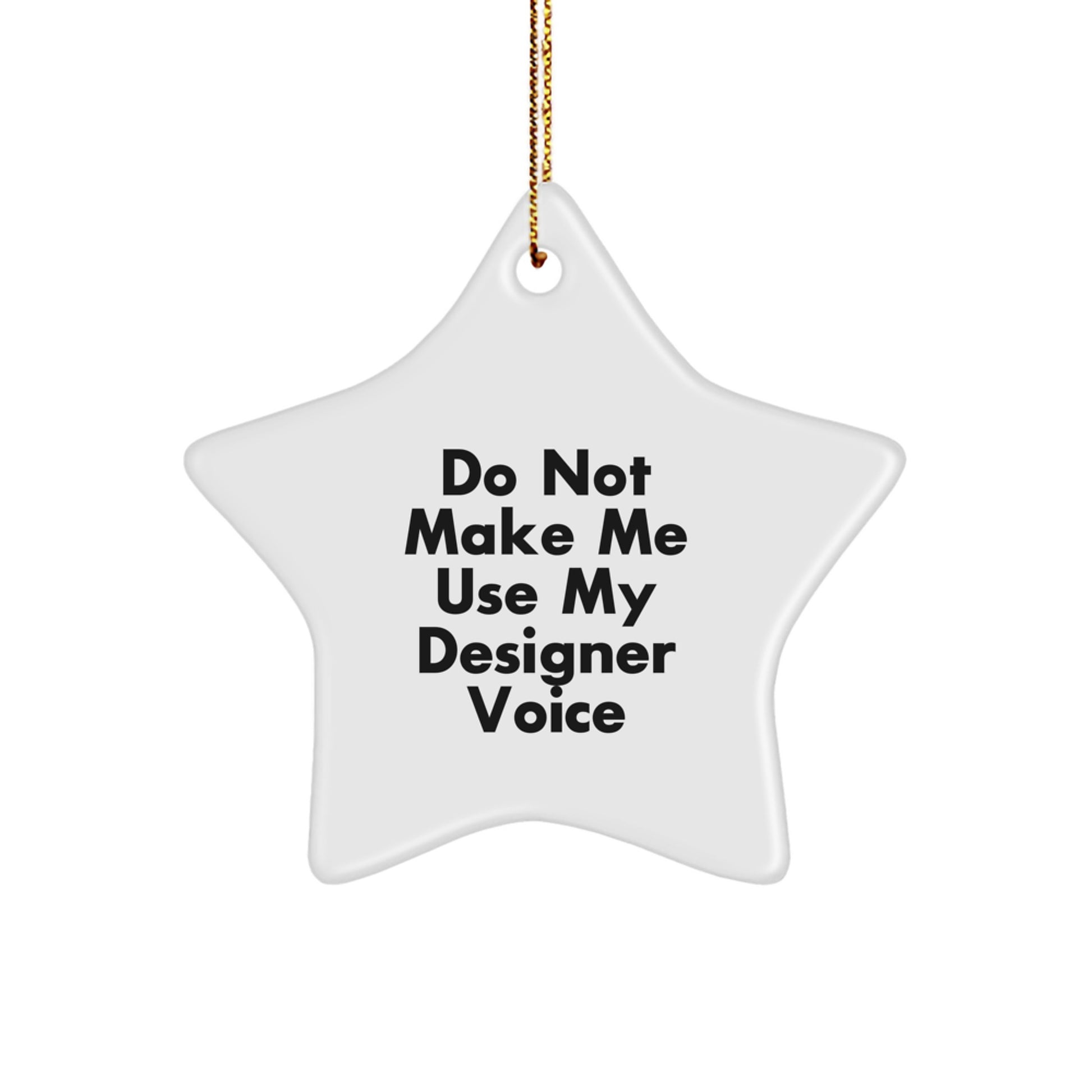 Funny Designer Star Ornament Gifts from Friends for Men and Women, White Star Shaped Christmas Unique Gifts, Do Not Make Me Use My Designer Voice - Image 1