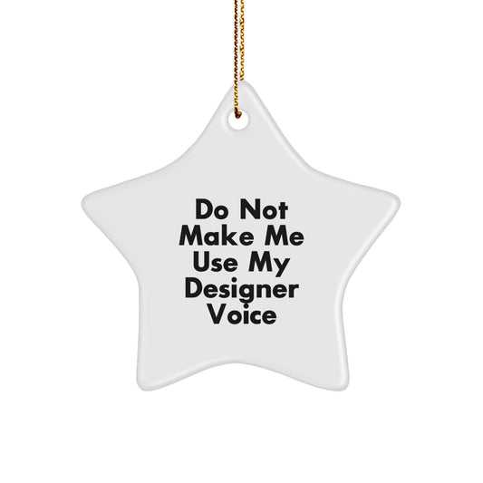 Funny Designer Star Ornament Gifts from Friends for Men and Women, White Star Shaped Christmas Unique Gifts, Do Not Make Me Use My Designer Voice - Image 1