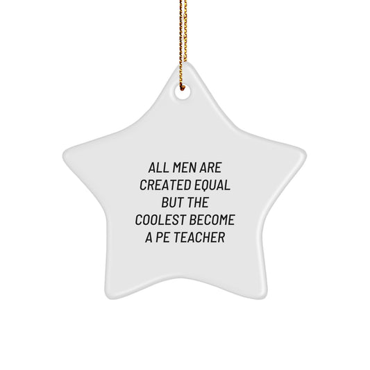 Funny PE Teacher Gifts for Men, Star Ornament, 'All Men Are Created Equal But The Coolest Become A Pe Teacher', Christmas Unique Gifts from Friends to Family - Image 1