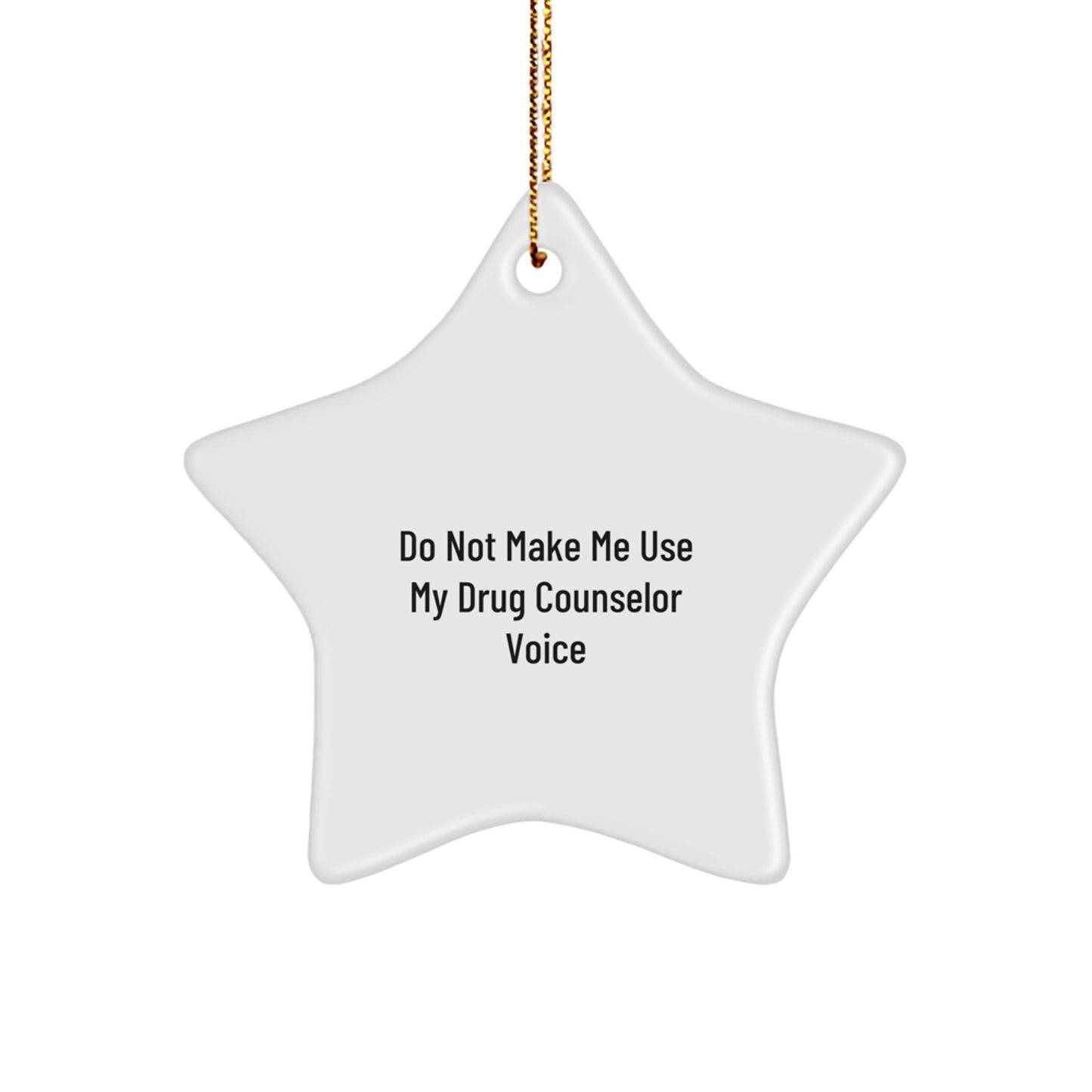 Drug Counselor Humor Star Ornament Gifts from Friends to Family, Do Not Make Me Use My Drug Counselor Voice, White Star Shaped, Christmas Unique Gifts - Image 1