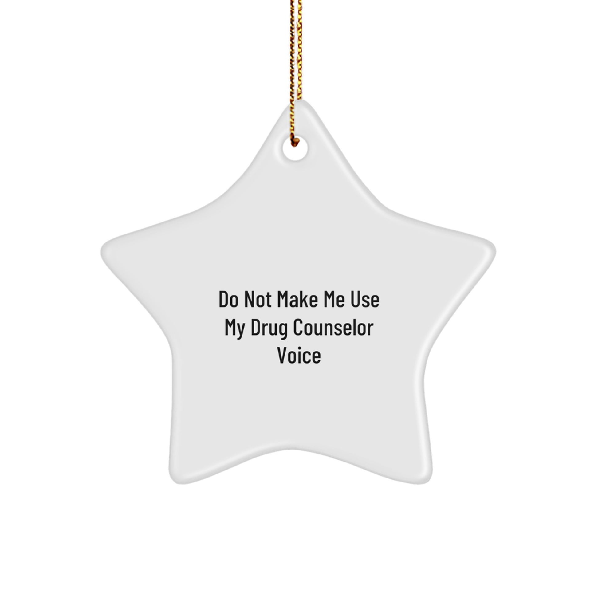 Drug Counselor Humor Star Ornament Gifts from Friends to Family, Do Not Make Me Use My Drug Counselor Voice, White Star Shaped, Christmas Unique Gifts - Image 1