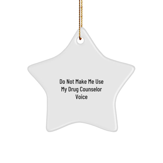 Drug Counselor Humor Star Ornament Gifts from Friends to Family, Do Not Make Me Use My Drug Counselor Voice, White Star Shaped, Christmas Unique Gifts - Image 1