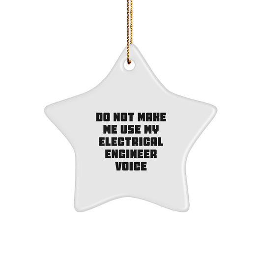 Funny Electrical Engineer Gifts for Men Star Ornament, Christmas Unique Gifts from Friends to Electrical Engineer, Do Not Make Me Use My Electrical Engineer Voice, Star Shaped Decor - Image 1