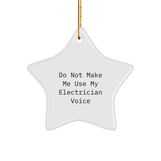 Funny Electrician Gifts for Men - Do Not Make Me Use My Electrician Voice Star Ornament, Gifts from Family to Electrician, Christmas Unique Gifts for Electricians - Image 1