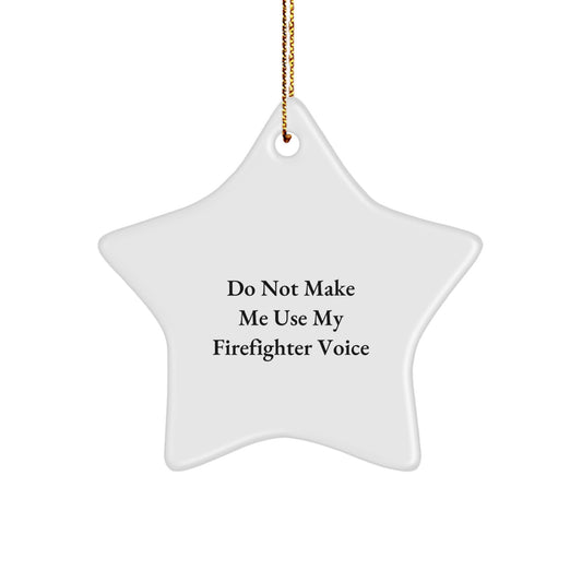 Funny Firefighter Gifts for Men - 'Do Not Make Me Use My Firefighter Voice' Star Ornament, Christmas Unique Gifts from Friends and Family - Image 1