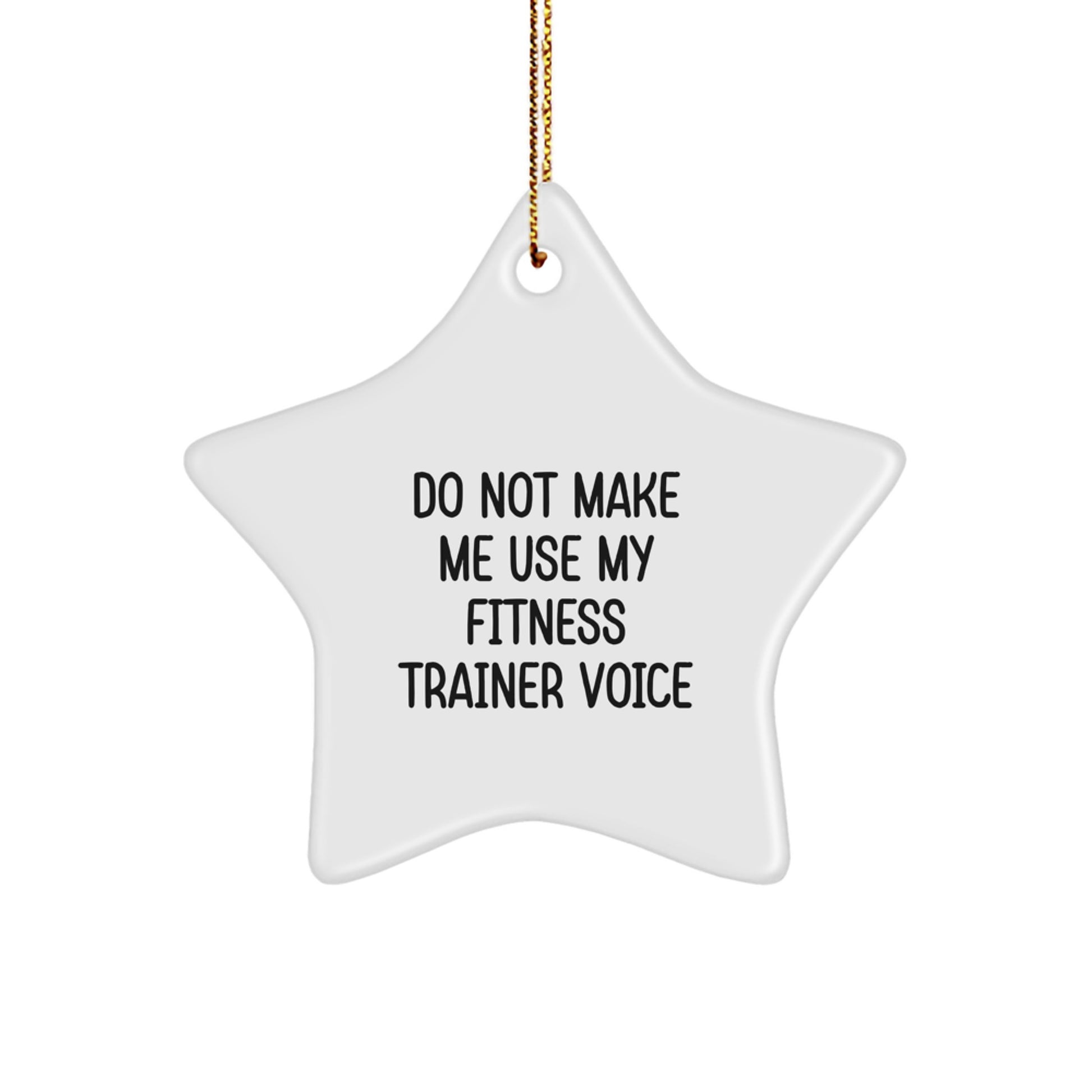 Fitness Trainer Gifts from Friends - Do Not Make Me Use My Fitness Trainer Voice Star Ornament, Christmas Unique Gifts for Fitness Trainers - Image 1
