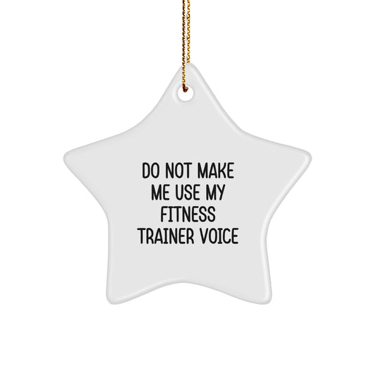 Fitness Trainer Gifts from Friends - Do Not Make Me Use My Fitness Trainer Voice Star Ornament, Christmas Unique Gifts for Fitness Trainers - Image 1