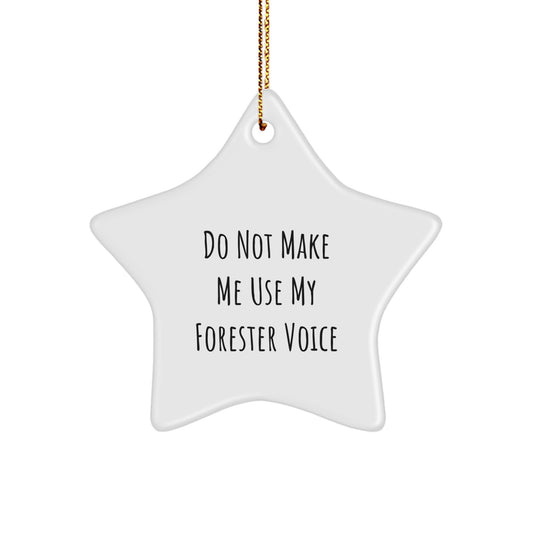 Funny Forester Gifts for Christmas - Star Ornament with Do Not Make Me Use My Forester Voice Quote - Gifts from Family to Forester - Image 1