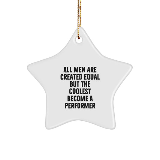 Funny Performer Star Ornament Gifts from Friends Gifts for Men, Christmas Unique Star Ornaments, Inspirational Quote Star Decoration, All Men Are Created Equal But The Coolest Become A Performer - Image 1