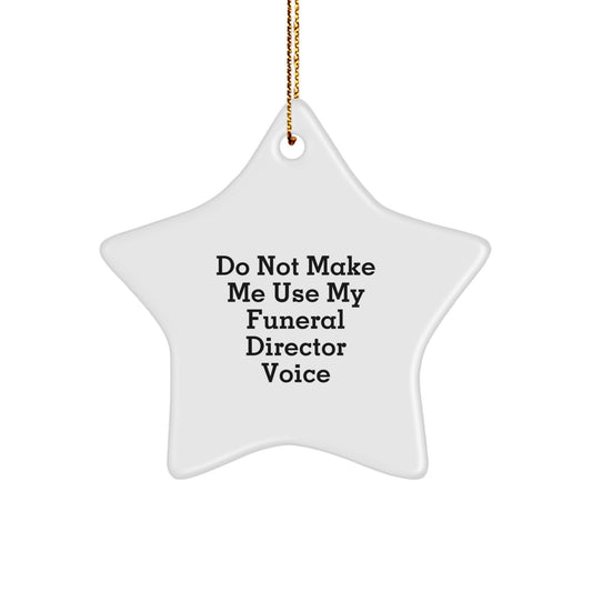 Christmas Unique Gifts for Funeral Director - Funny Star Ornament, 'Do Not Make Me Use My Funeral Director Voice' Gifts from Friends, Family, Coworkers - Image 1