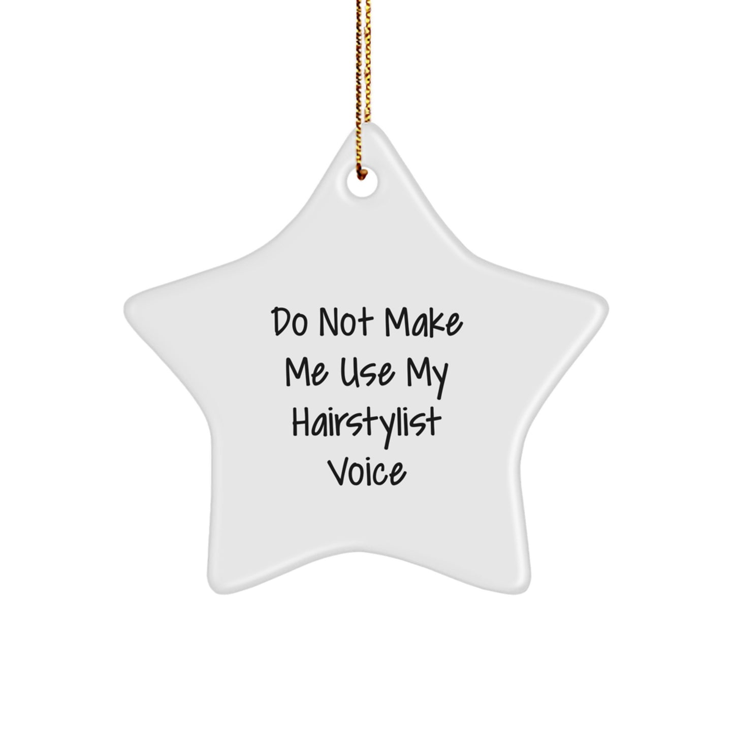 Funny Hairstylist Gifts from Friends for Christmas Star Ornament - Do Not Make Me Use My Hairstylist Voice - Image 1