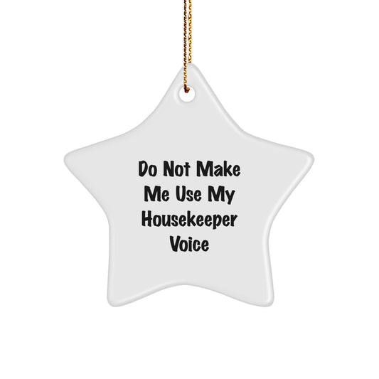 Gifts from Friends for the Housekeeper - 'Do Not Make Me Use My Housekeeper Voice' Funny Star Ornament, White, Star Shaped, Ideal Gift for Housekeeper on Christmas - Image 1