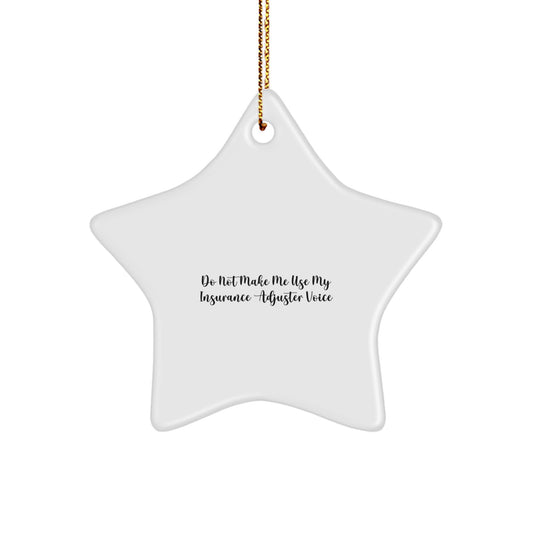 Funny Insurance Adjuster Gifts, Do Not Make Me Use My Insurance Adjuster Voice, Star Ornament Christmas Unique Gifts for Insurance Adjuster Men - Image 1