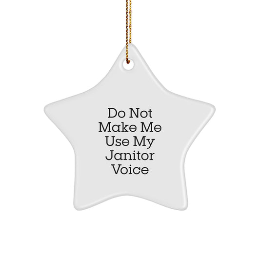 Funny Janitor Gifts, Star Ornament for Janitors, 'Do Not Make Me Use My Janitor Voice' Gifts from Family to Janitor Friends - Image 1