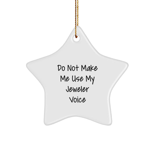 Funny Star Ornament Gifts from Friends to Jeweler, Jeweler Christmas Unique Gifts, 'Do Not Make Me Use My Jeweler Voice' Star Shaped Decorations - Image 1