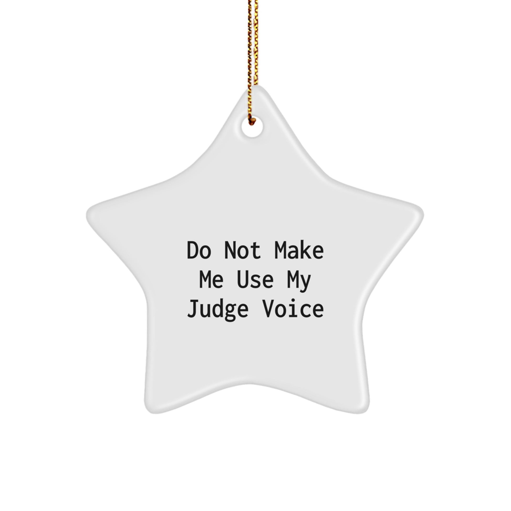 Funny Judge Gifts from Friends - Do Not Make Me Use My Judge Voice Star Ornament, Unique Christmas Unique Gifts for Judge, Men, Women, Coworkers, Family - Image 1