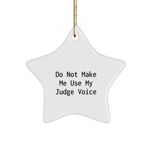 Funny Judge Gifts from Friends - Do Not Make Me Use My Judge Voice Star Ornament, Unique Christmas Unique Gifts for Judge, Men, Women, Coworkers, Family - Image 1