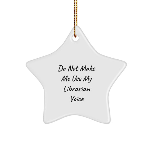 Funny Librarian Gifts from Men for Her, Christmas Star Ornament Quote 'Do Not Make Me Use My Librarian Voice', Unique Librarian Office Decorations - Image 1