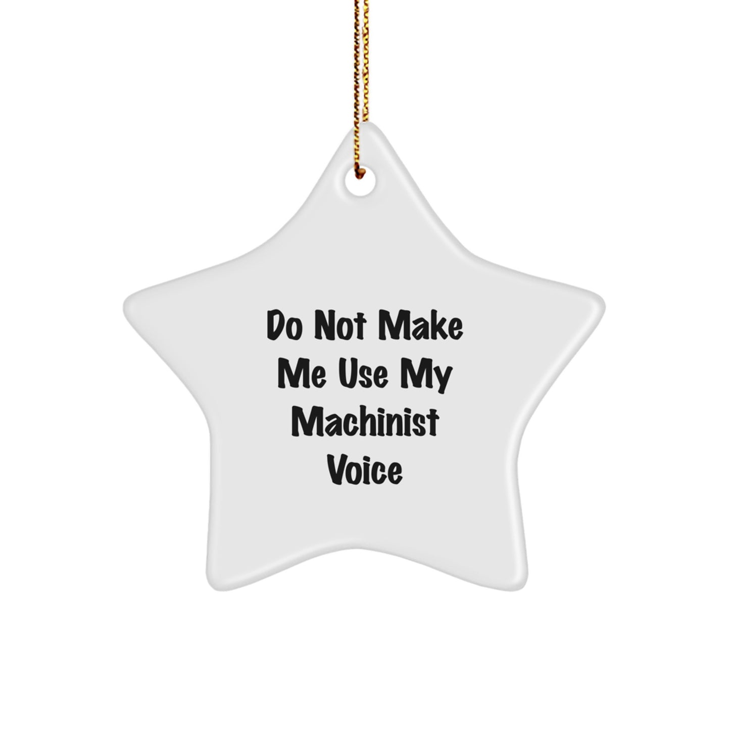 Machinist Gifts from Friends this Christmas - 'Do Not Make Me Use My Machinist Voice' Star Ornament for Men, Women, and Coworkers - Image 1