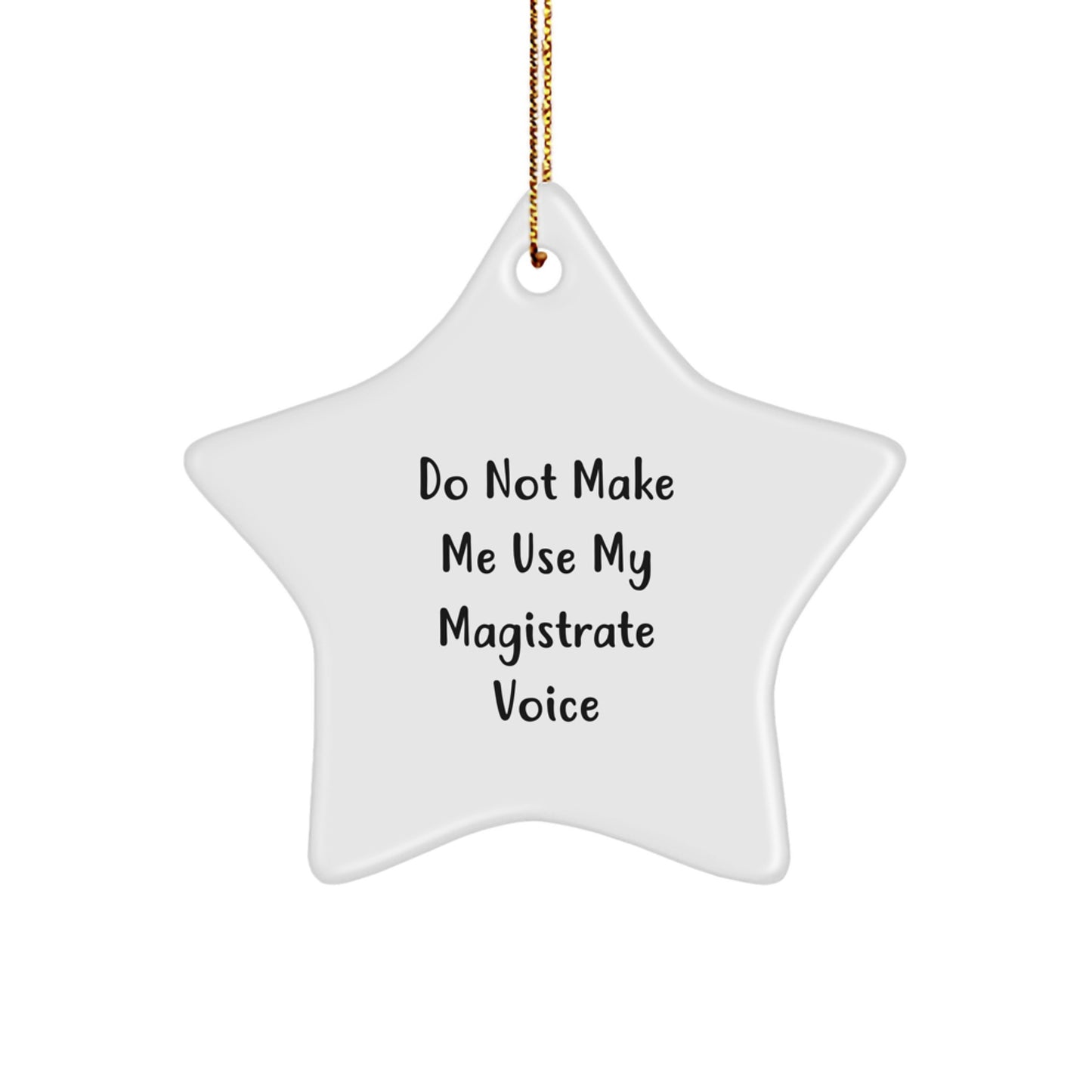 Funny Magistrate Gifts for Men, Christmas Unique Star Ornament Gifts from Family, 'Do Not Make Me Use My Magistrate Voice' Star Decoration - Image 1