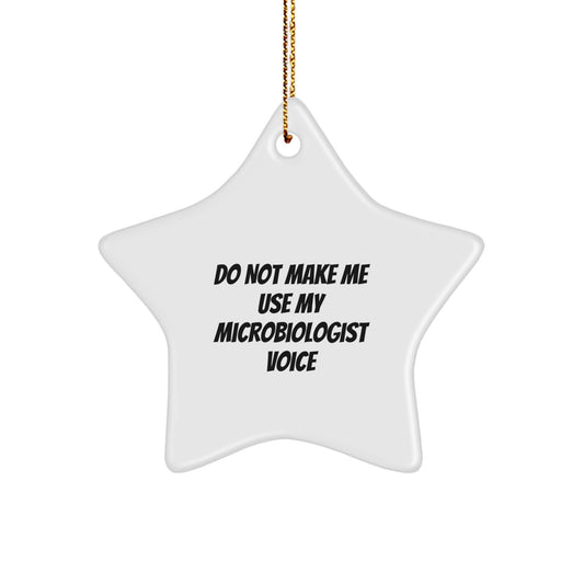 Funny 'Do Not Make Me Use My Microbiologist Voice' Star Ornament Gifts for Men Women Friends Family Christmas Unique Decorations - Image 1