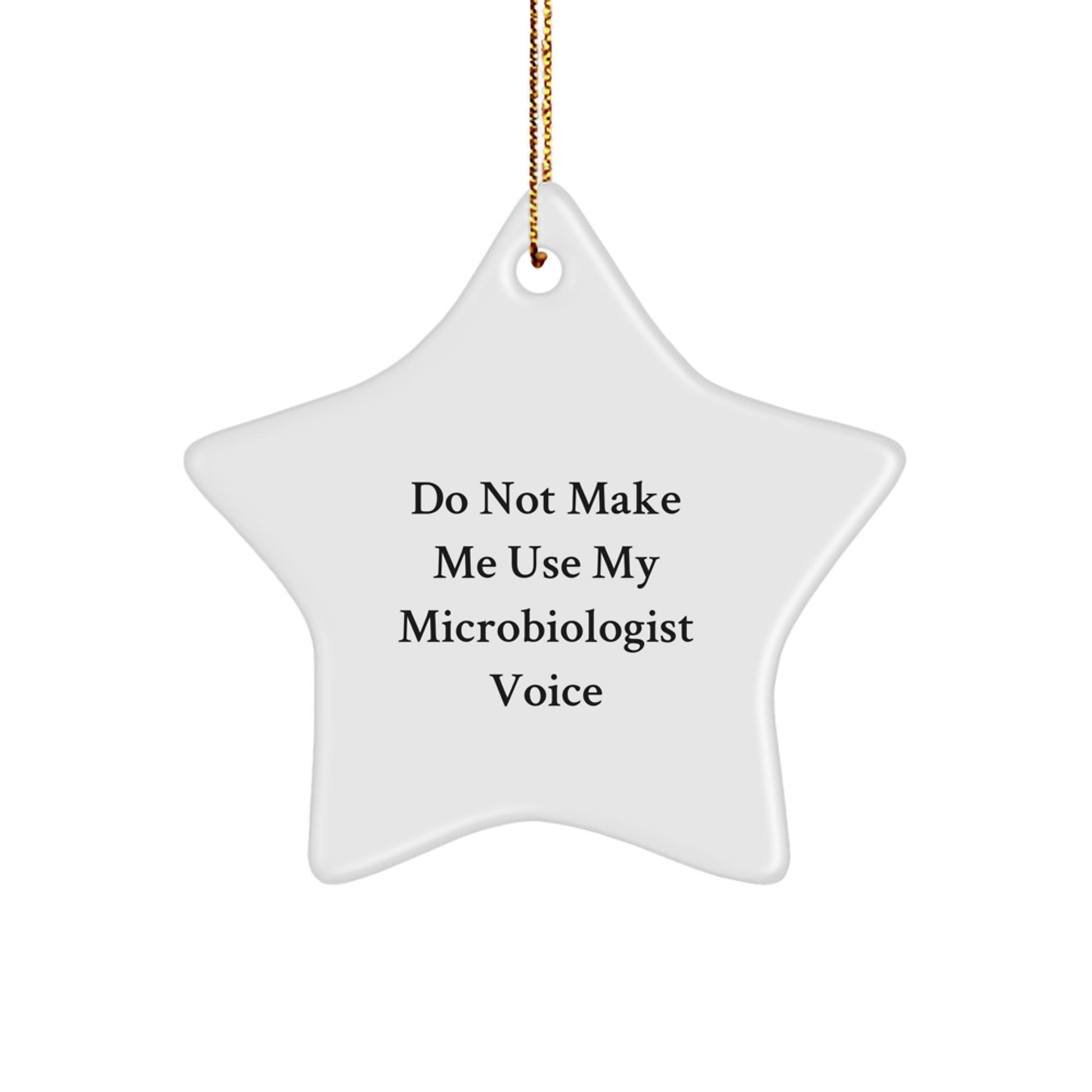 Funny Microbiologist Gifts from Men to Friend, Unique Christmas Star Ornament for Home Decor, 'Do Not Make Me Use My Microbiologist Voice' Humorous Quote Star Shaped Wall Hanging - Image 1