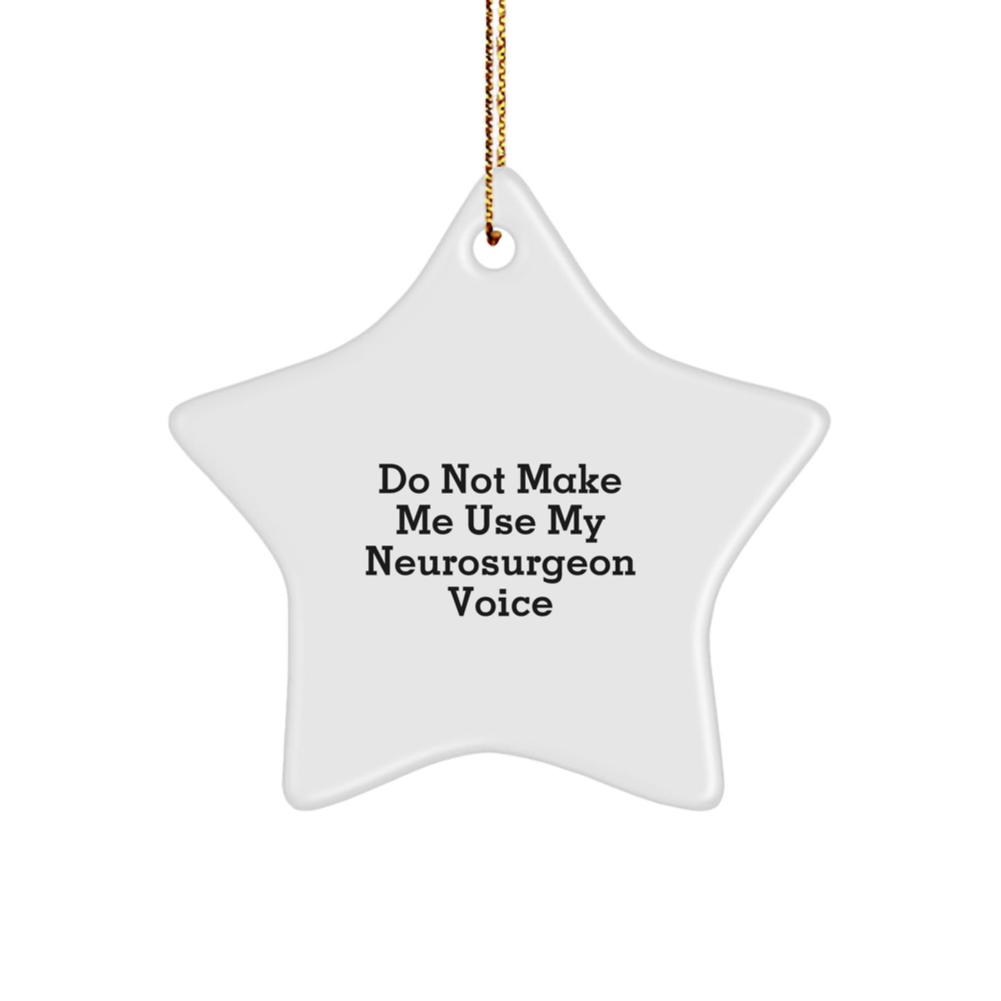 Funny Neurosurgeon Gifts from Friends, Men - Do Not Make Me Star Ornament for Christmas, White Color, Star Shaped, Neurosurgeon Star Ornament - Image 1