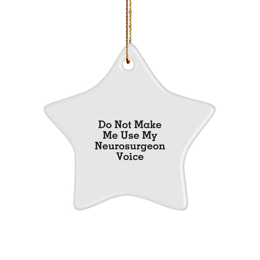 Funny Neurosurgeon Gifts from Friends, Men - Do Not Make Me Star Ornament for Christmas, White Color, Star Shaped, Neurosurgeon Star Ornament - Image 1