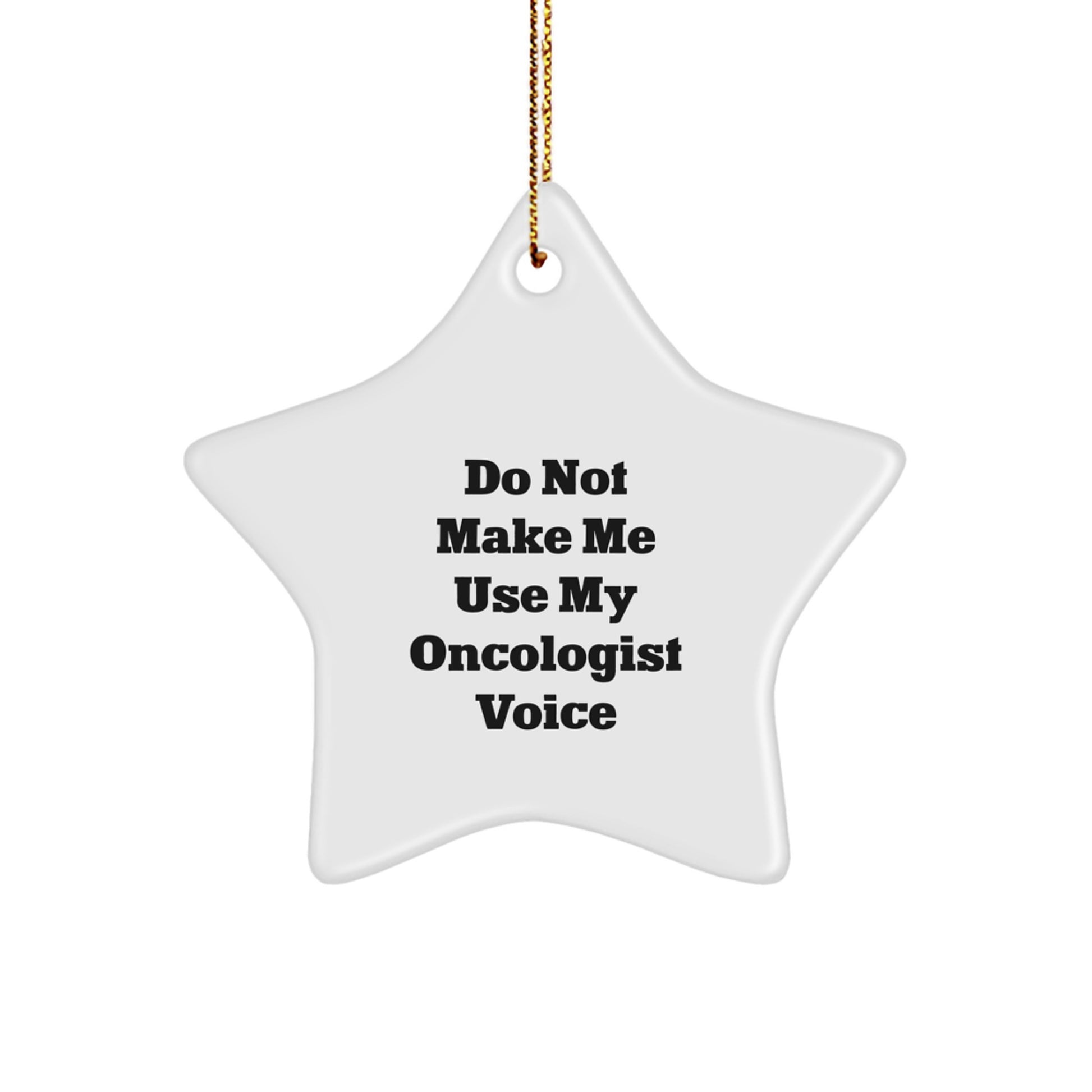 Christmas Unique Star Ornament Gifts from Friends for Oncologist Men with Funny Quote 'Do Not Make Me Use My Oncologist Voice' - Image 1