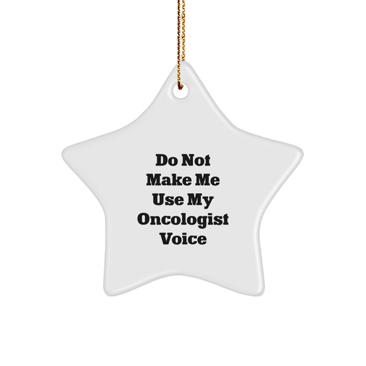 Christmas Unique Star Ornament Gifts from Friends for Oncologist Men with Funny Quote 'Do Not Make Me Use My Oncologist Voice' - Image 1