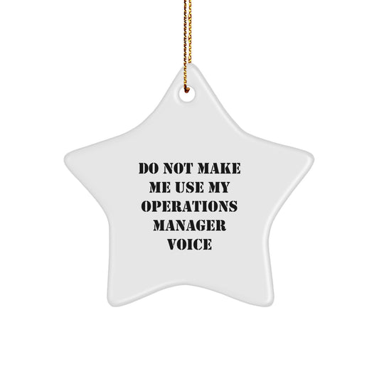 Funny Operations Manager Gifts, 'Do Not Make Me Use My Operations Manager Voice' Star Ornament for Operations Manager, Christmas Unique Operations Manager Gifts - Image 1