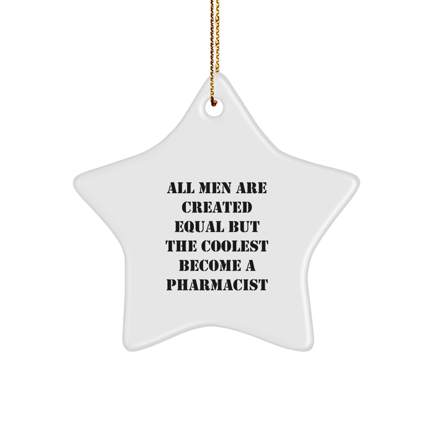 Funny Pharmacist Gifts, Christmas Unique Star Ornaments for Men, Women, Friends, Family - 'All Men Are Created Equal But The Coolest Become A Pharmacist' - Image 1