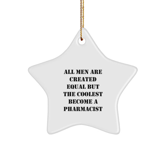 Funny Pharmacist Gifts, Christmas Unique Star Ornaments for Men, Women, Friends, Family - 'All Men Are Created Equal But The Coolest Become A Pharmacist' - Image 1