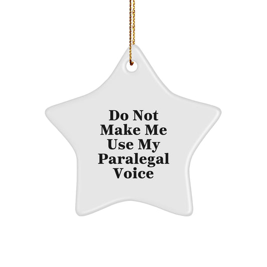 Funny Paralegal Gifts for Her - Paralegal Star Ornament, Do Not Make Me Use My Paralegal Voice, Christmas Unique Gifts from Friends - Image 1