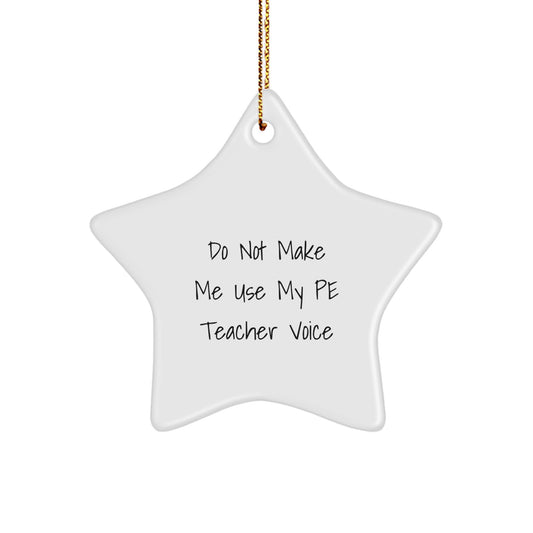 Funny PE Teacher Gifts from Friends for Him - Star Ornament with 'Do Not Make Me Use My Pe Teacher Voice' Humor - Christmas Unique Decorations - Image 1