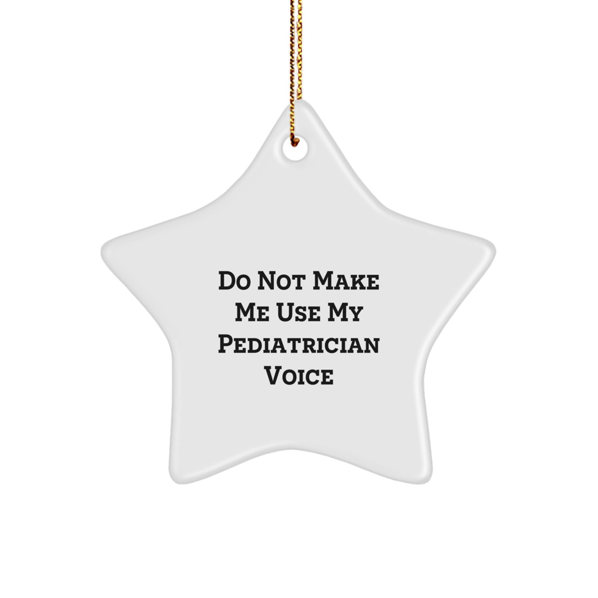 Funny Gifts from Family, Christmas Unique Gifts for Pediatrician Doctors, Star Ornament Quote - 'Do Not Make Me Use My Pediatrician Voice' - Image 1