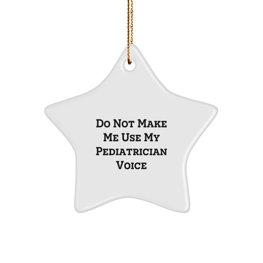 Funny Gifts from Family, Christmas Unique Gifts for Pediatrician Doctors, Star Ornament Quote - 'Do Not Make Me Use My Pediatrician Voice' - Image 1