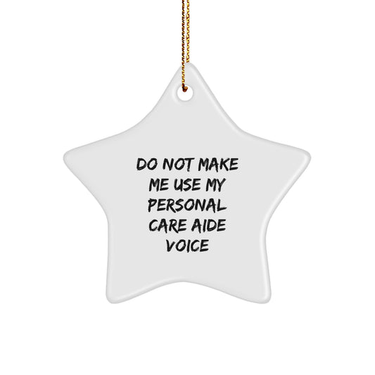 Funny Gifts from Family to Personal Care Aides with Do Not Make Me Use My Personal Care Aide Voice Star Ornament for Christmas - Image 1